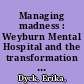 Managing madness : Weyburn Mental Hospital and the transformation of psychiatric care in Canada /