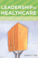 Leadership in healthcare : essential values and skills /