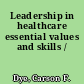 Leadership in healthcare essential values and skills /