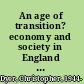 An age of transition? economy and society in England in the later Middle Ages /