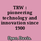TRW : pioneering technology and innovation since 1900 /