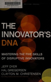 The innovator's DNA : mastering the five skills of disruptive innovators /
