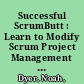 Successful ScrumButt : Learn to Modify Scrum Project Management for Student and Virtual Teams /