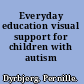 Everyday education visual support for children with autism /