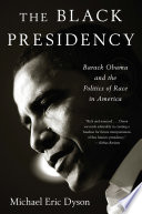 The Black presidency : Barack Obama and the politics of race in America /