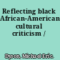 Reflecting black African-American cultural criticism /