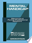 Mental handicap dilemmas of parent-professional relations /