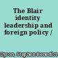 The Blair identity leadership and foreign policy /