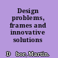 Design problems, frames and innovative solutions