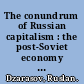 The conundrum of Russian capitalism : the post-Soviet economy in the world system /