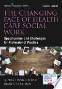 The changing face of health care social work : opportunities and challenges for professional practice /