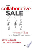The collaborative sale : solution selling in a buyer driven world /