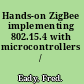 Hands-on ZigBee implementing 802.15.4 with microcontrollers /