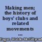 Making men; the history of boys' clubs and related movements in Great Britain.
