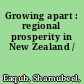 Growing apart : regional prosperity in New Zealand /