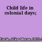 Child life in colonial days;