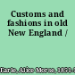 Customs and fashions in old New England /