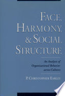 Face, harmony, and social structure an analysis of organizational behavior across cultures /