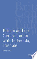 Britain and the confrontation with Indonesia, 1960-1966 /