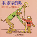 Perro grande-- perro pequeño : un cuento de las buenas noches = Big dog-- little dog : a bedtime story /