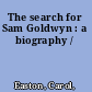 The search for Sam Goldwyn : a biography /