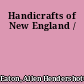 Handicrafts of New England /