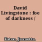 David Livingstone : foe of darkness /