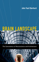 Brain landscape the coexistance of neuroscience and architecture /