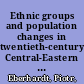 Ethnic groups and population changes in twentieth-century Central-Eastern Europe : history, data, and analysis /