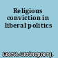Religious conviction in liberal politics