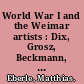 World War I and the Weimar artists : Dix, Grosz, Beckmann, Schlemmer /