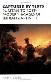 Captured by texts : puritan to postmodern images of Indian captivity /