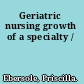 Geriatric nursing growth of a specialty /