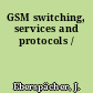 GSM switching, services and protocols /