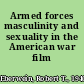 Armed forces masculinity and sexuality in the American war film /