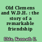 Old Clemens and W.D.H. : the story of a remarkable friendship /