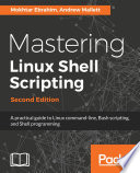 Mastering Linux shell scripting : a practical guide to Linux command- line, Bash scripting, and Shell programming /