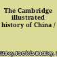 The Cambridge illustrated history of China /