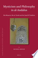 Mysticism and philosophy in al-Andalus : Ibn Masarra, Ibn al-'Arabī and the Ismā'īlī tradition /