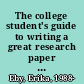 The college student's guide to writing a great research paper : 101 easy tips & tricks to make your work stand out /