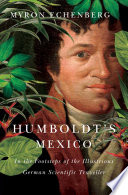 Humboldt's Mexico : in the footsteps of the illustrious German scientific traveller /