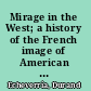 Mirage in the West; a history of the French image of American society to 1815.