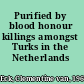 Purified by blood honour killings amongst Turks in the Netherlands /