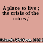 A place to live ; the crisis of the cities /
