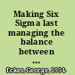 Making Six Sigma last managing the balance between cultural and technical change /