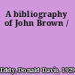 A bibliography of John Brown /