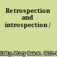 Retrospection and introspection /