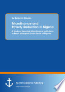 Microfinance and poverty reduction in Nigeria : a study of selected microfinance Institutions in Benin Metropolis South-South of Nigeria /