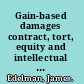 Gain-based damages contract, tort, equity and intellectual property /