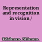 Representation and recognition in vision /